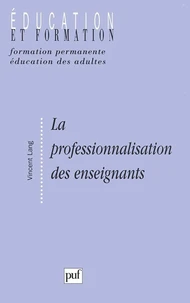 LA PROFESSIONNALISATION DES ENSEIGNANTS. Sens et enjeux d'une politique institutionnelle