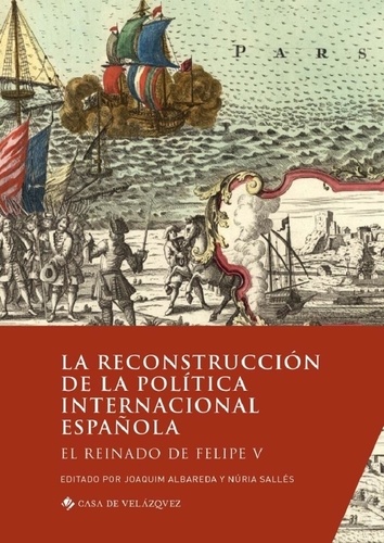 La reconstruccion de la politica internacional española. El reinado de Felipe V