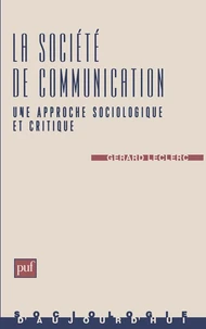 LA SOCIETE DE COMMUNICATION. Une approche sociologique et critique