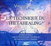 Vianna Stibal et Catherine de Sève - La technique du ThetaHealing - Introduction à une extraordinaire technique de guérison par l'énergie. 1 CD audio MP3