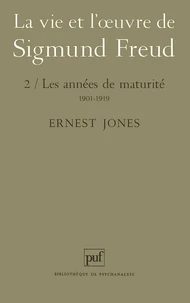 LA VIE ET L'OEUVRE DE SIGMUND FREUD. Tome 2, Les années de maturité, 1901-1919