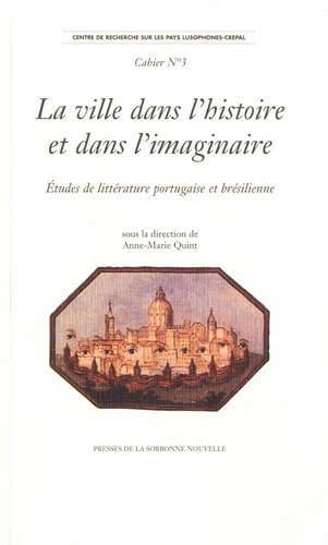 La ville dans l'histoire et dans l'imaginaire. Etudes de littérature portugaise et brésilienne. Textes en français et en portugais