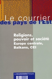 Jean-Yves Rouxel - Le courrier des pays de l'Est N° 1045, septembre-o : Religions, pouvoir et société - Europe centrale, Balkans, CEI.