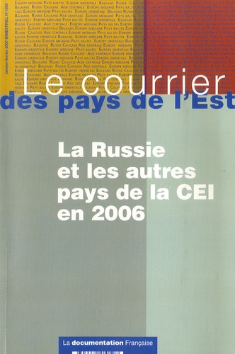Françoise Daucé - Le courrier des pays de l'Est N° 1059, janvier-fév : La Russie et les autres pays de la CEI en 2006..