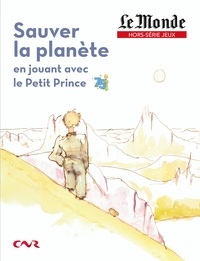  Editions Garnier - Le Monde Hors-série jeux : Sauver la planète en jouant avec le Petit Prince - La Terre en héritage.