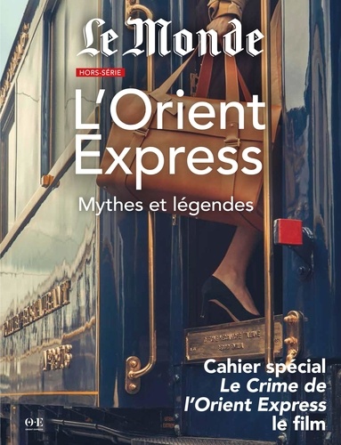Le Monde Hors série L'Orient Express. Mythes et Légendes