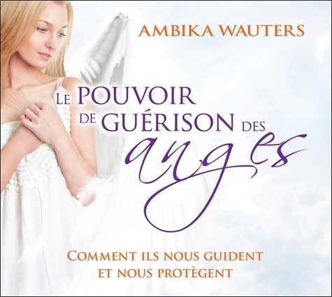 Ambika Wauters - Le pouvoir de guérison des anges. 2 CD audio