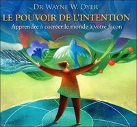 Wayne-W Dyer - Le pouvoir de l'intention. 1 CD audio