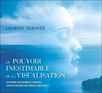 Laurent Debaker - Le pouvoir inestimable de la visualisation. 1 CD audio