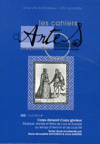 Anne Surgers et Marie-Bernadette Dufourcet - Les Cahiers d'Artes N° 7 : Corps dansant-corps glorieux - Musique, danses et fêtes de cour en Europe au temps d'Henri IV et de Louis XIII.