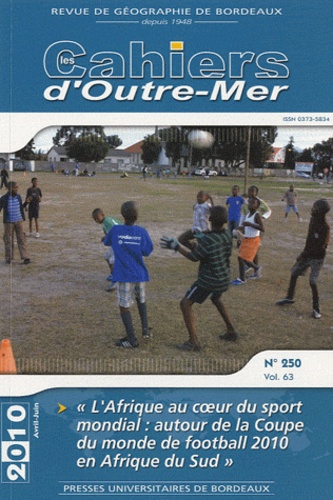Jean-Pierre Augustin - Les Cahiers d'Outre-Mer N° 250, Avril-juin 2 : L'Afrique au coeur du sport mondial : autour de la Coupe du monde de football 2010 en Afrique du Sud.