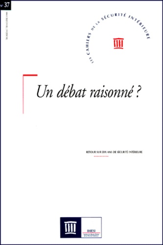  Collectif - Les Cahiers de la Sécurité Intérieure N° 37, 3e trimestre : Un débat raisonné ? Retour sur dix ans de sécurité intérieure.