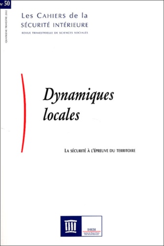  Collectif - Les Cahiers de la Sécurité Intérieure N° 50 quatrième trim : Dynamiques locales - La sécurité à l'épreuve du territoire.