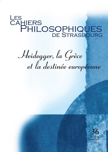  Anonyme - Les Cahiers Philosophiques de Strasbourg N° 36 : Heidegger, la Grèce et la destinée européenne.