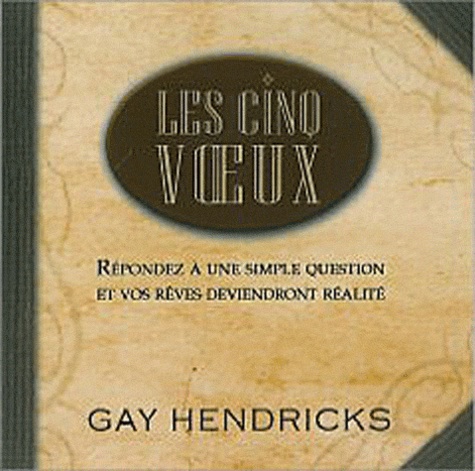 Gay Hendricks - Les cinq voeux. 1 CD audio