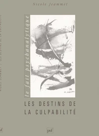 Les destins de la culpabilité. Une lecture de l'histoire de Moïse aux frontières de la psychanalyse et de la théologie