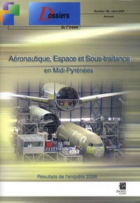 Marie-Pierre Plaux - Les dossiers de l'Insee Midi Pyrénées N° 138, mars 2007 : Aéronautique, Espace et Sous-traitance en Midi-Pyrénées - Résultat de l'enquête 2006.