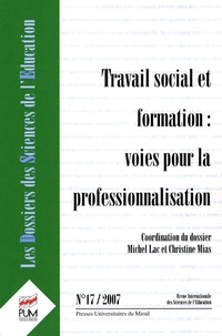 Michel Lac et Christine Mias - Les dossiers des Sciences de l'Education N° 17/2007 : Travail social et formation : voies pour la professionnalisation.
