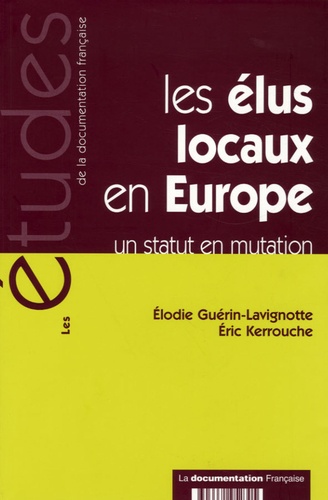 Eric Kerrouche et Elodie Guerin-Lavignotte - Les élus locaux en Europe - Un statut en mutation.