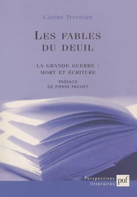 Les fables du deuil. La Grande Guerre : mort et écriture