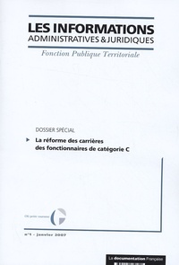  La Documentation Française - Les informations administratives et juridiques N° 1, janvier 2007 : La réforme des carrières des fonctionnaires de catégorie C.