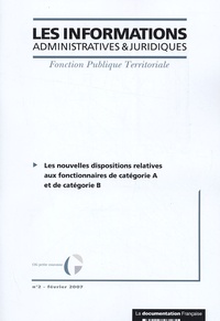  La Documentation Française - Les informations administratives et juridiques N° 2, février 2007 : Les nouvelles dispositions relatives aux fonctionnaires de catégorie A et de catégorie B.