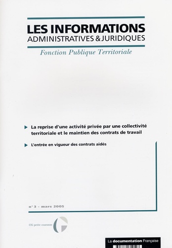  Anonyme - Les informations administratives et juridiques N° 3, Mars 2005 : La reprise d'une activité privée par une collectivité territoriale et le maintien des contrats de travail.