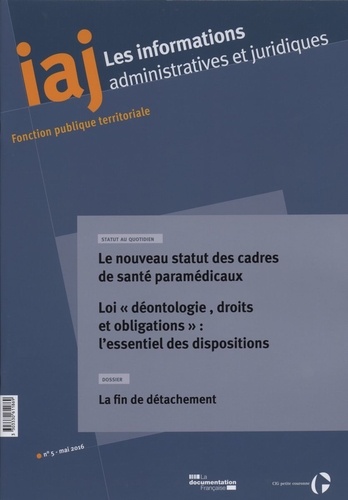  CIG petite couronne - Les informations administratives et juridiques N° 5, 2016 : Le nouveau statut des cadres de santé paramédicaux - Loi « déontologie, droits et obligations » : lessentiel des dispositions.