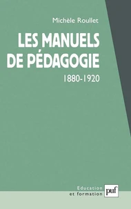 Les manuels de pédagogie (1880-1920). Apprendre à enseigner dans les livres ?