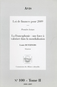 Louis Duvernois - Les Rapports du Sénat N° 100, Tome 2 : Avis Loi de finances pour 2009 - La Francophonie: une force à valoriser dans la mondialisation.