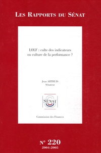 Jean Arthuis - Les Rapports du Sénat N° 220, 2004-2005 : LOLF : culte des indicateurs ou culture de la performance ?.