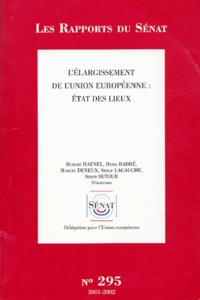 Hubert Haenel et Denis Badré - Les Rapports du Sénat N° 295, 2001-2002 : L'elargissement de l'union europeenne : état des lieux - Rapport d'information.