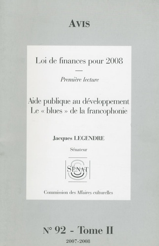 Jacques Legendre - Les Rapports du Sénat N° 92, Tome 2 : Avis Loi de finances pour 2008 - Aide publique au développement Le "blues" de la francophonie.