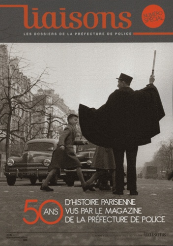 Jean-Marc Berlière et Dominique Wolton - Liaisons N° 100, Janvier-févr : 50 ans d'histoire parisienne vus par le magazine de la préfecture de police.