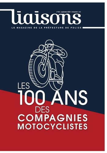  Préfecture de Police - Liaisons N° 123 : Le centenaire des compagnies motocyclistes.