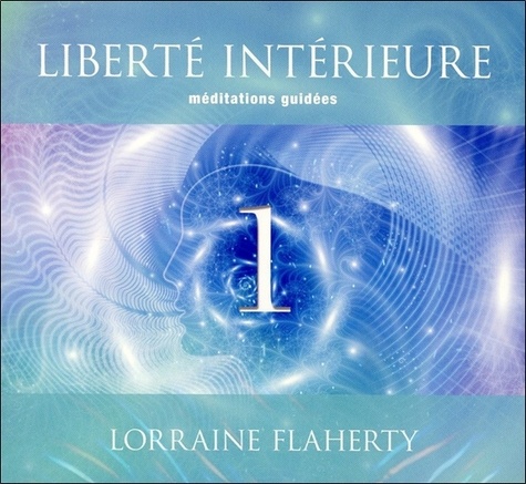 Lorraine Flaherty - Liberté intérieure - Tome 1, Méditations guidées. 2 CD audio