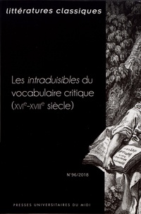 Delphine Denis et Carine Barbafieri - Littératures classiques N° 96/2018 : Les intraduisibles du vocabulaire critique (XVIe-XVIIIe siècle).