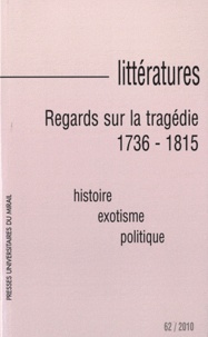 Karine Bénac-Giroux et Jean-Noël Pascal - Littératures N° 62/2010 : Regards sur la tragédie (1736-1815).