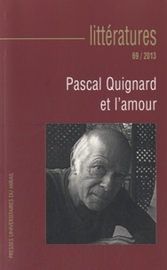 Sylvie Vignes et Christine Rodriguez - Littératures N° 69/2013 : Pascal Quignard et l'amour.