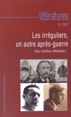 Julien Roumette - Littératures N° 70/2014 : Les irréguliers, un autre après-guerre - Gary, Guilloux, Malaquais....