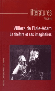 Pierre Glaudes et Bertrand Vibert - Littératures N° 71/2014 : Villiers de l'Isle-Adam - Le théâtre et ses imaginaires.