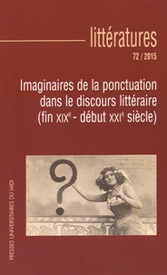 Stéphane Bikialo et Julien Rault - Littératures N° 72/2015 : Imaginaire de la ponctuation dans le discours littéraire (fin XIXe - début XXIe siècle).