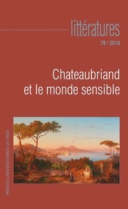 Pierre Glaudes et Alvio Patierno - Littératures N° 79/2018 : Chateaubriand et le monde sensible.