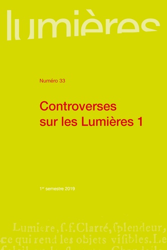 Lumières N° 33, 1er semestre 2019 Controverses sur les Lumières. Tome 1