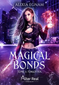 Alixia Egnam - Magical Bonds Tome 1 : Forgotten.