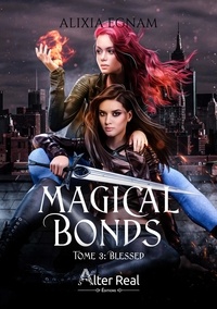 Alixia Egnam - Magical Bonds Tome 3 : Blessed.