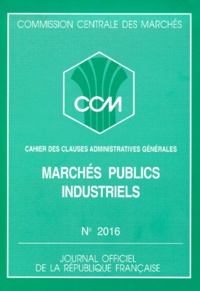  Commission Centrale Marchés - Marchés publics industriels. - Cahier des clauses administratives générales, édition septembre 1991.
