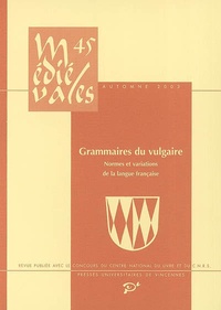 Christopher Lucken et Mireille Séguy - Médiévales N° 45, Automne 2003 : Grammaires du vulgaire - Normes et variations de la langue française.