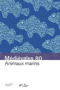 Thierry Buquet et Alban Gautier - Médiévales N° 80, printemps 202 : Animaux marins - Savoirs arabes et transmission dans le monde latin.