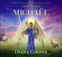 Diana Cooper - Méditation pour entrer en contact avec l'Archange Michaël. 1 CD audio